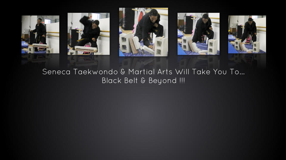 Seneca Taekwondo & Martial Arts Will Take You To… Black Belt & Beyond !!!
